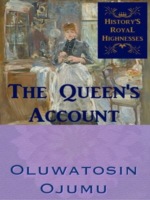 cover image of History's Royal Highnesses the Queen's Account